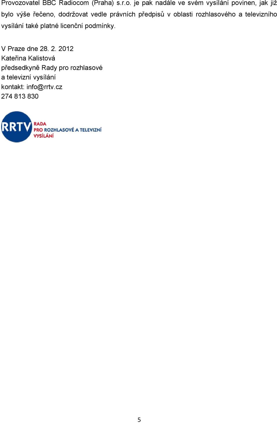 televizního vysílání také platné licenční podmínky. V Praze dne 28