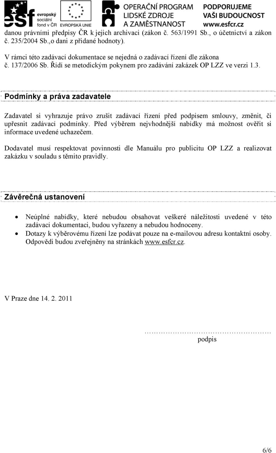 /2006 Sb. Řídí se metodickým pokynem pro zadávání zakázek OP LZZ ve verzi 1.3.