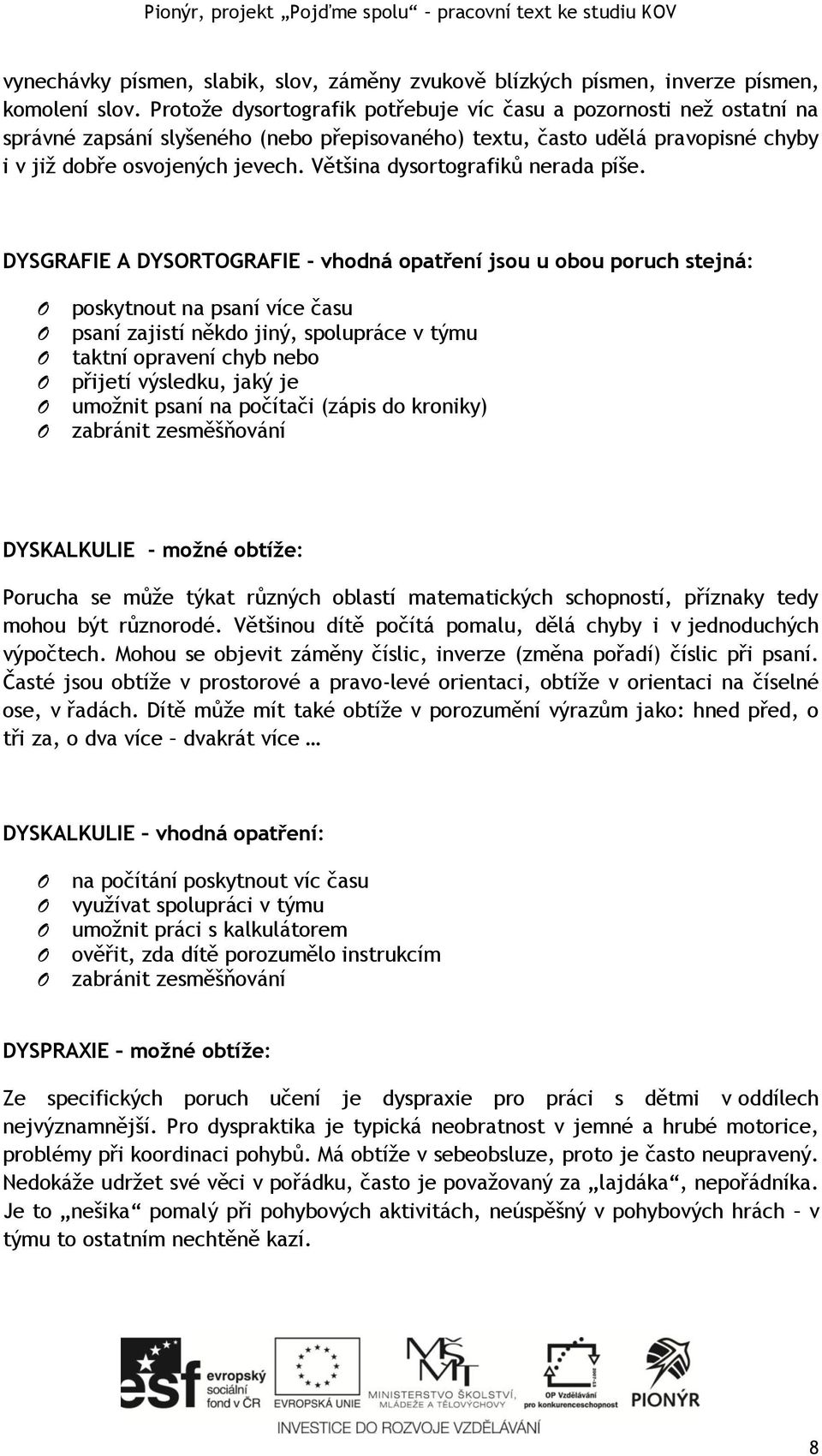 Většina dysortografiků nerada píše.