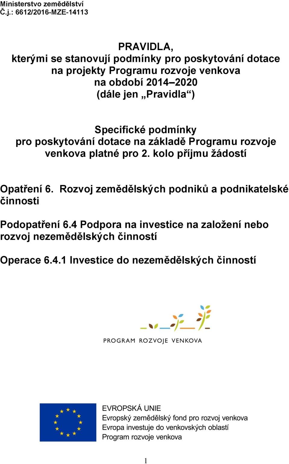 období 2014 2020 (dále jen Pravidla ) Specifické podmínky pro poskytování dotace na základě Programu rozvoje venkova platné