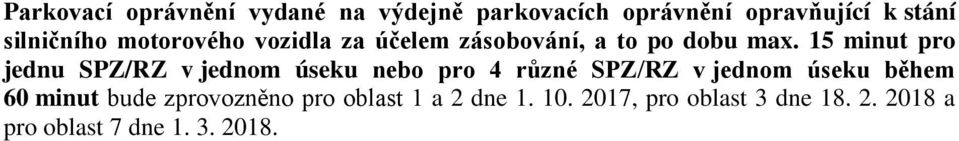 15 minut pro jednu SPZ/RZ v jednom úseku nebo pro 4 různé SPZ/RZ v jednom úseku během 60