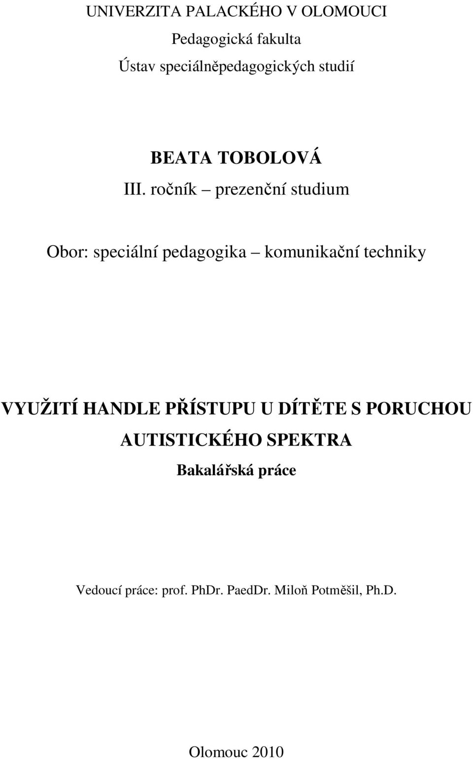 ročník prezenční studium Obor: speciální pedagogika komunikační techniky VYUŽITÍ