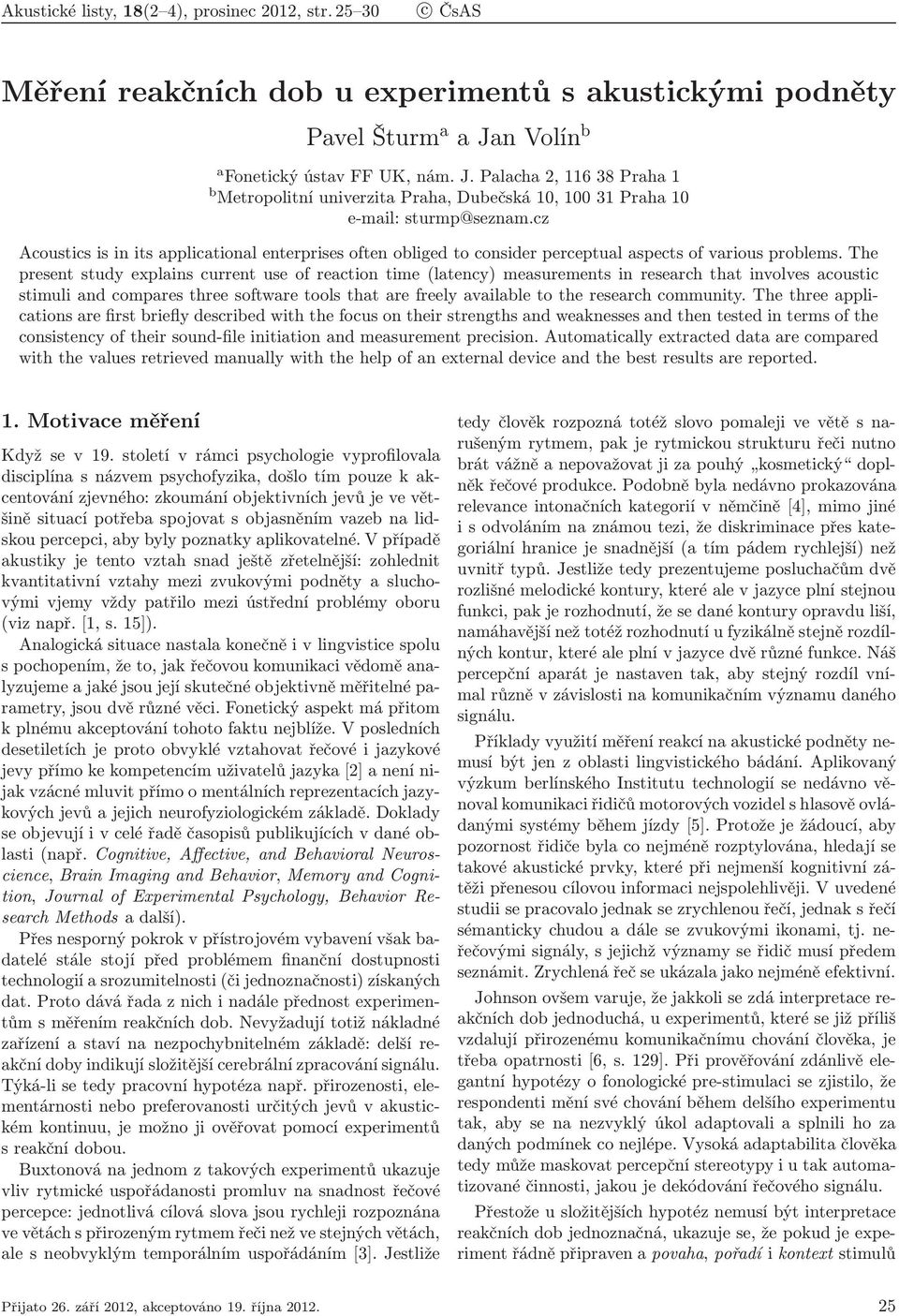 cz Acoustics is in its applicational enterprises often obliged to consider perceptual aspects of various problems.