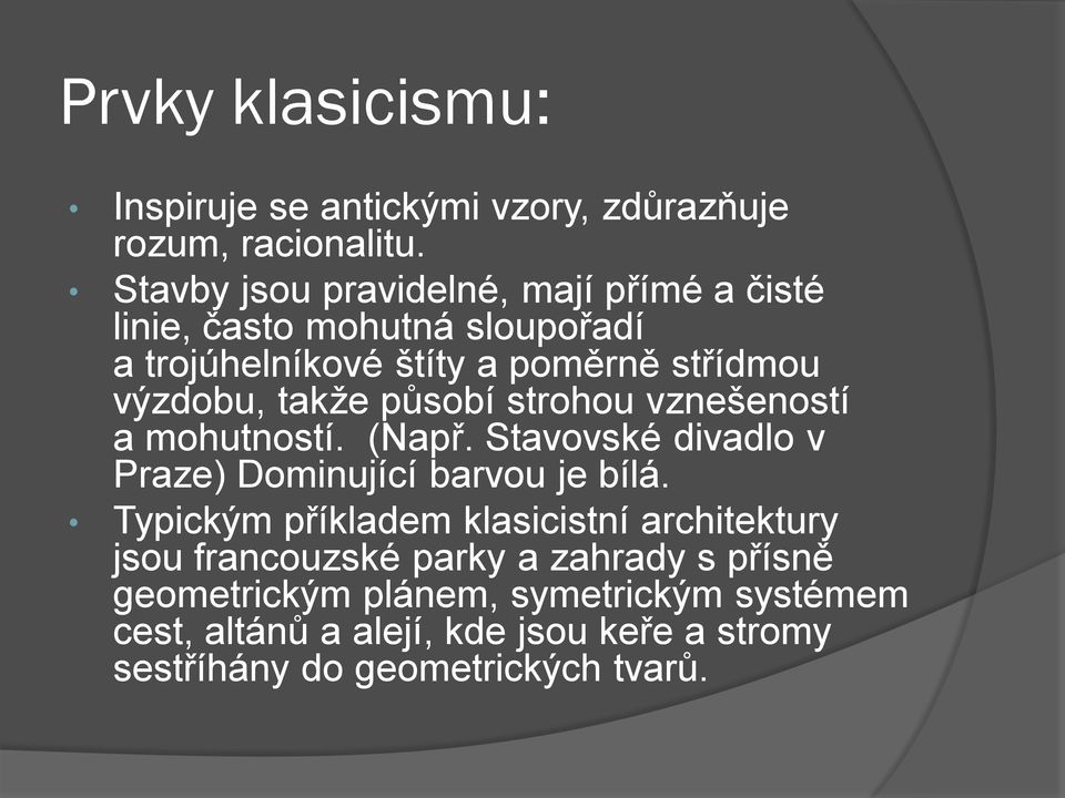 takže působí strohou vznešeností a mohutností. (Např. Stavovské divadlo v Praze) Dominující barvou je bílá.