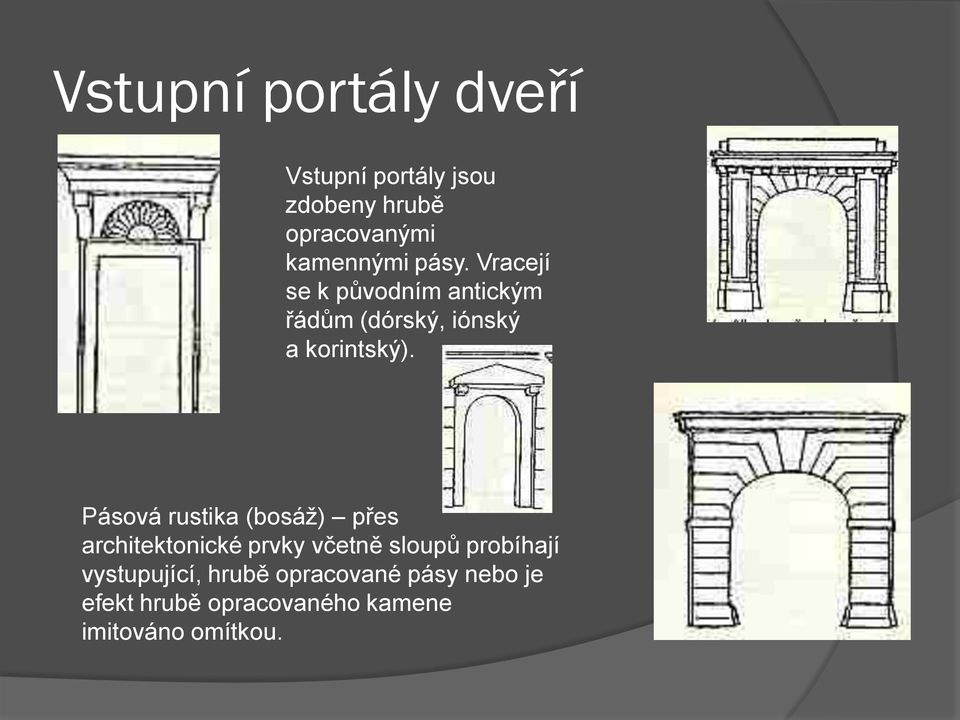 Pásová rustika (bosáž) přes architektonické prvky včetně sloupů probíhají