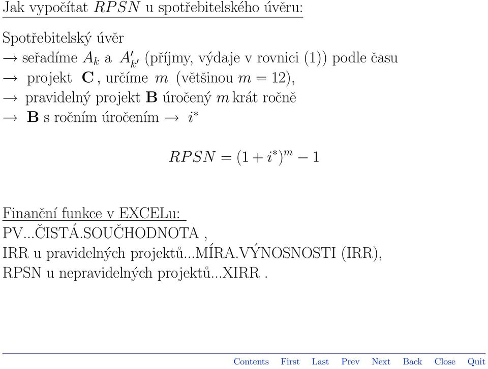 úročený m krát ročně B s ročním úročením i RP SN = (1 + i ) m 1 Finanční funkce v EXCELu: PV.