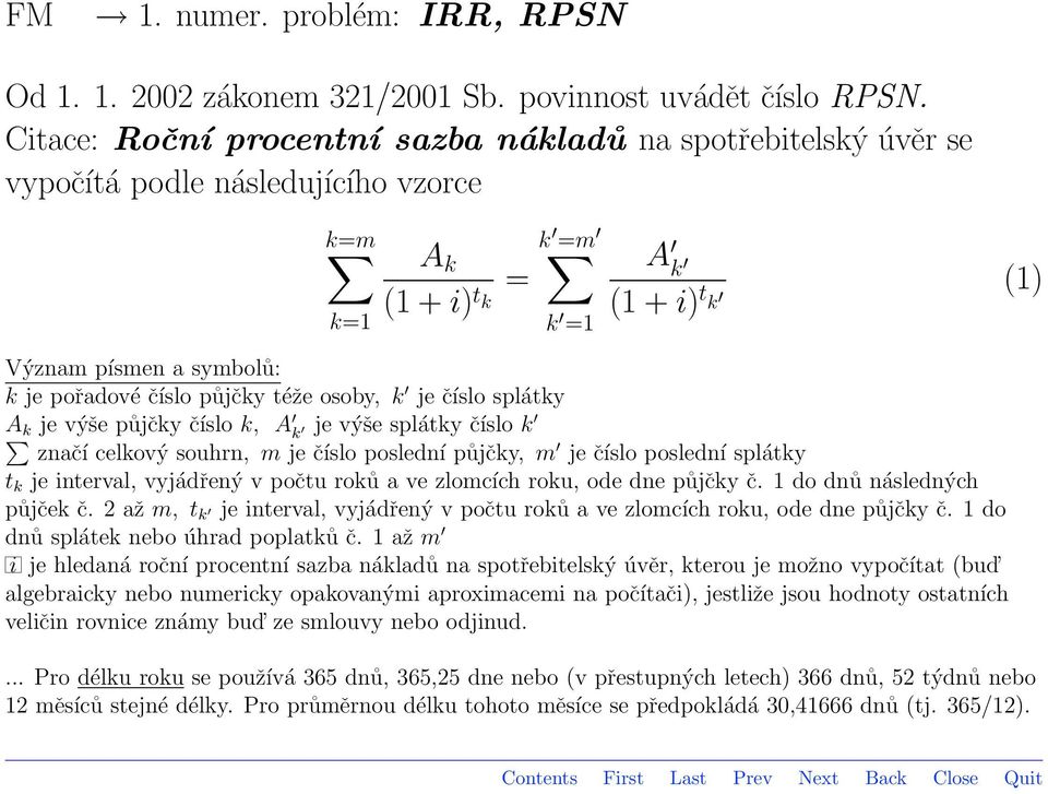 číslo půjčky téže osoby, k je číslo splátky A k je výše půjčky číslo k, A k je výše splátky číslo k značí celkový souhrn, m je číslo poslední půjčky, m je číslo poslední splátky t k je interval,