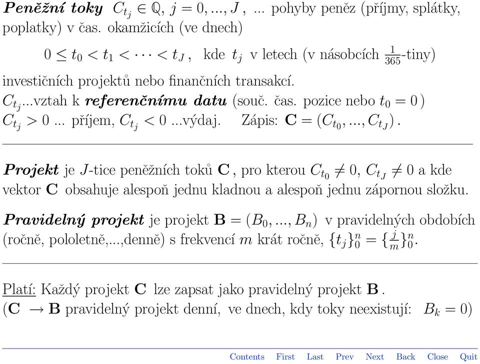 pozice nebo t 0 = 0 ) C tj > 0... příjem, C tj < 0...výdaj. Zápis: C = (C t0,..., C tj ).