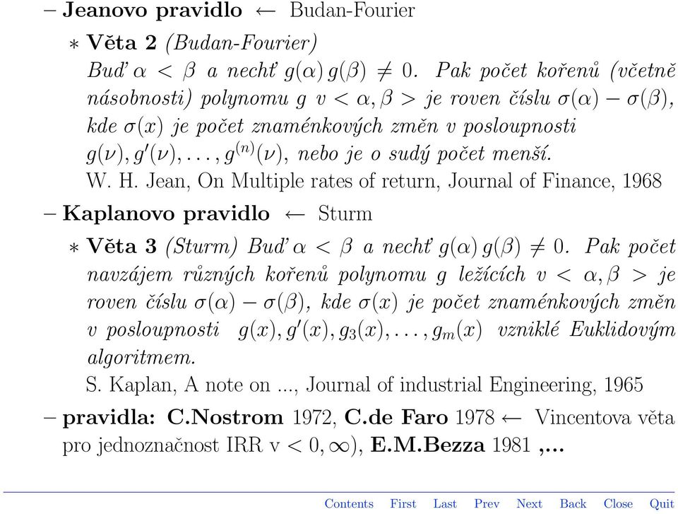 Jean, On Multiple rates of return, Journal of Finance, 1968 Kaplanovo pravidlo Sturm Věta 3 (Sturm) Bud α < β a necht g(α) g(β) 0.