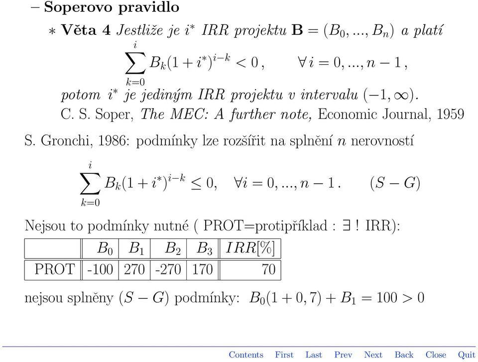 Gronchi, 1986: podmínky lze rozšířit na splnění n nerovností i B k (1 + i ) i k 0, i = 0,..., n 1.