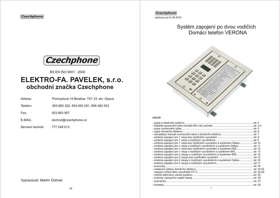 popis domácího telefonu...str. uživatelský manuál zvonkového tabla a domácího telefonu...str. schéma zapojení pro vstup bez rozlišného vyzvánìní...str. 8 schéma zapojení pro vstup s rozlišným vyzvánìním.