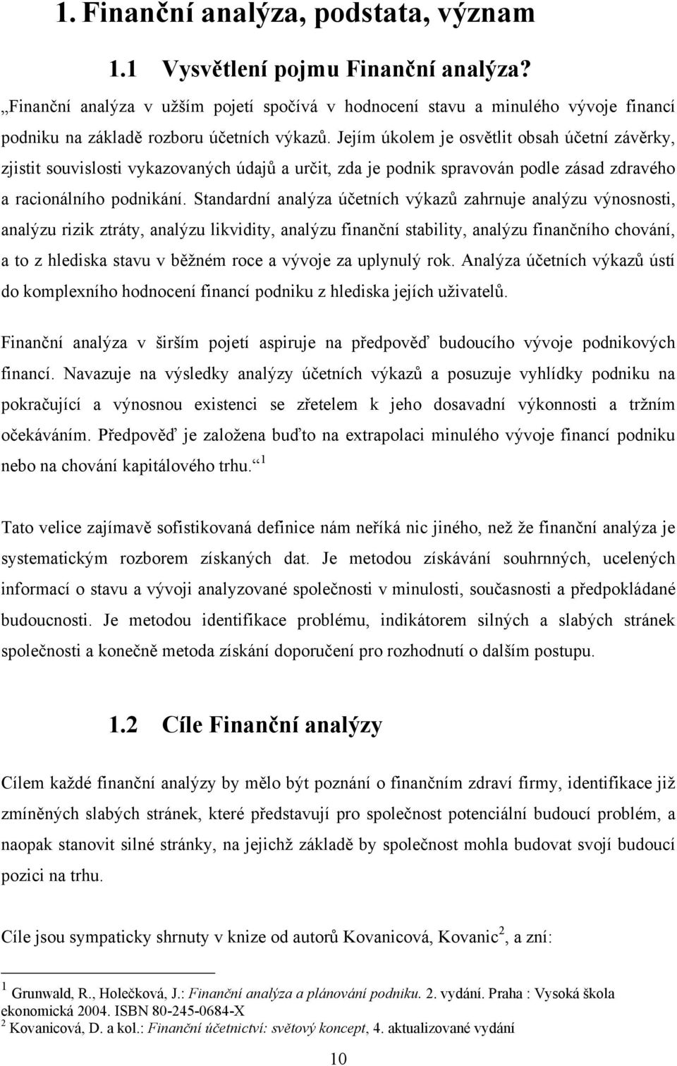 Jejím úkolem je osvětlit obsah účetní závěrky, zjistit souvislosti vykazovaných údajů a určit, zda je podnik spravován podle zásad zdravého a racionálního podnikání.