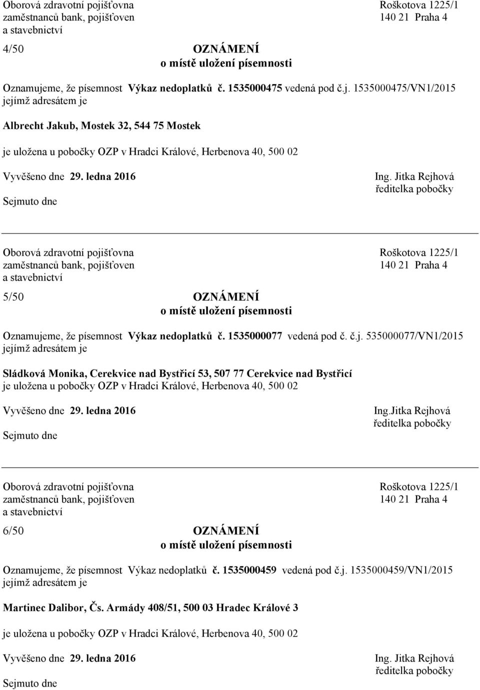 1535000475/VN1/2015 Albrecht Jakub, Mostek 32, 544 75 Mostek 5/50 OZNÁMENÍ Oznamujeme, že písemnost Výkaz nedoplatků č.