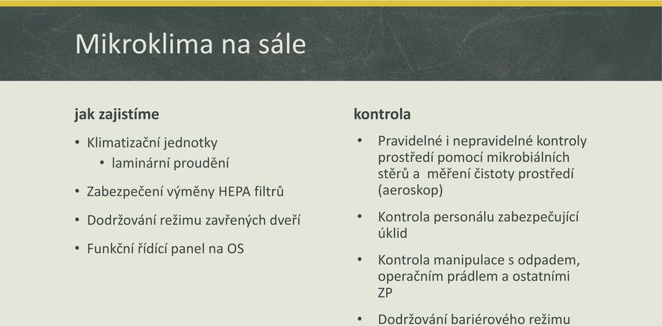 prostředí pomocí mikrobiálních stěrů a měření čistoty prostředí (aeroskop) Kontrola personálu