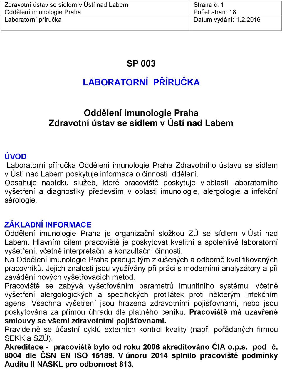 ZÁKLADNÍ INFORMACE je organizační složkou ZÚ se sídlem v Ústí nad Labem.