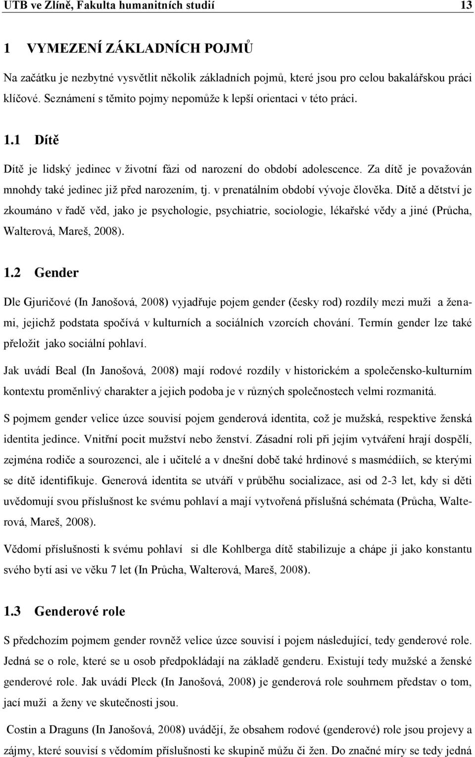 Za dítě je považován mnohdy také jedinec již před narozením, tj. v prenatálním období vývoje člověka.