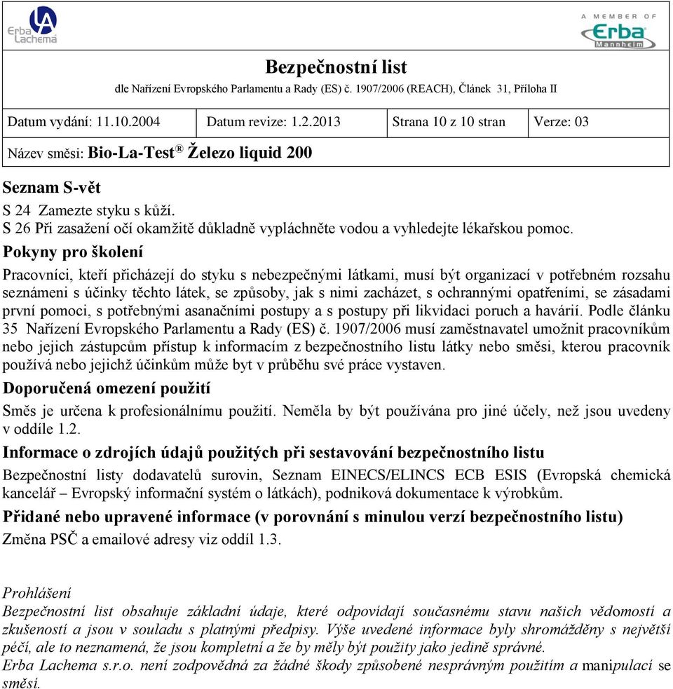 Pokyny pro školení Pracovníci, kteří přicházejí do styku s nebezpečnými látkami, musí být organizací v potřebném rozsahu seznámeni s účinky těchto látek, se způsoby, jak s nimi zacházet, s ochrannými