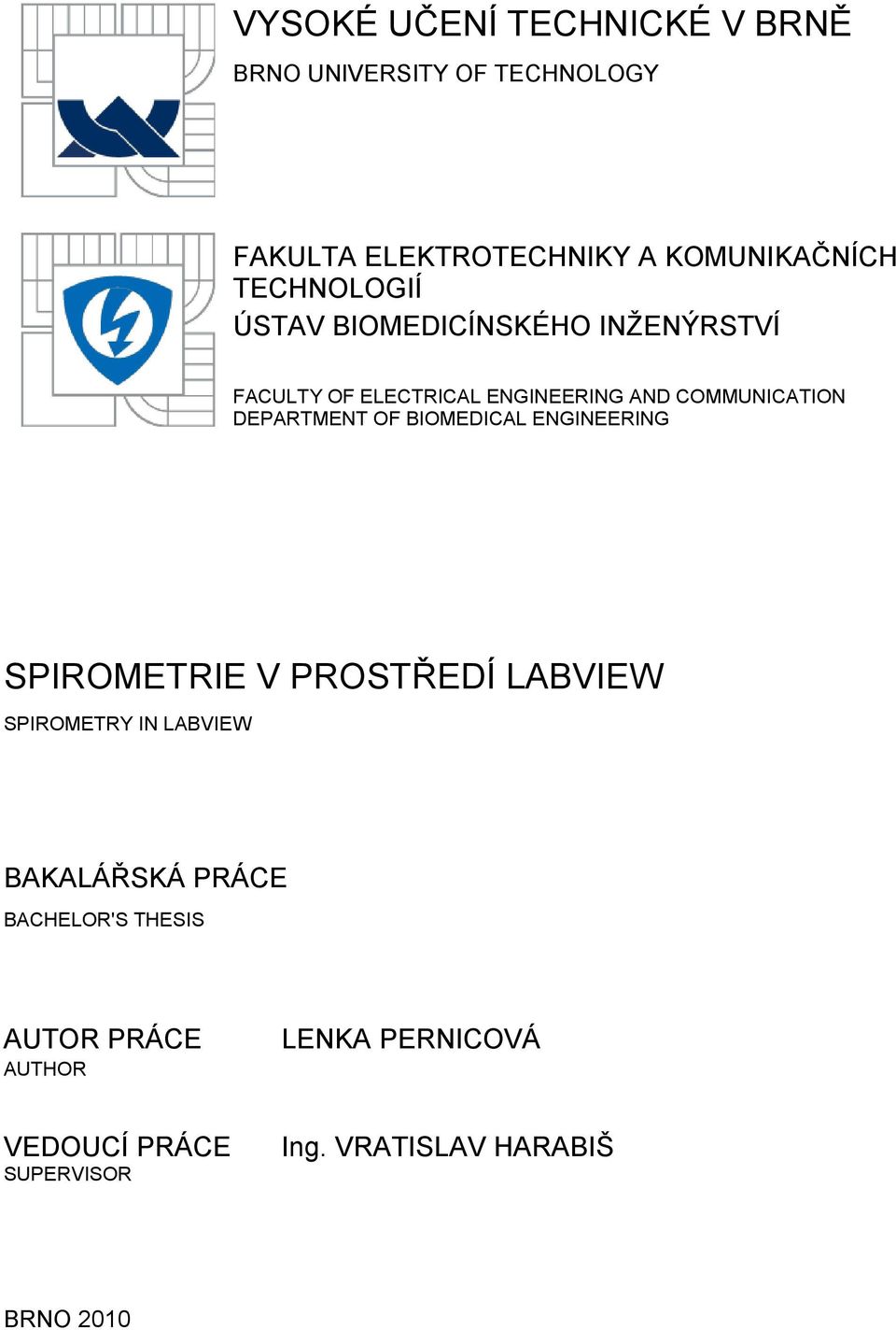 DEPARTMENT OF BIOMEDICAL ENGINEERING SPIROMETRIE V PROSTŘEDÍ LABVIEW SPIROMETRY IN LABVIEW BAKALÁŘSKÁ
