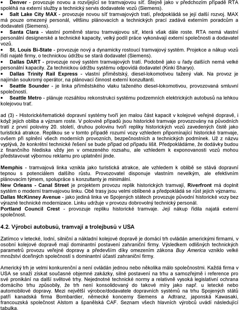 MAX má pouze omezený personál, většinu plánovacích a technických prací zadává externím poradcům a dodavateli (Siemens). Santa Clara - vlastní poměrně starou tramvajovou síť, která však dále roste.