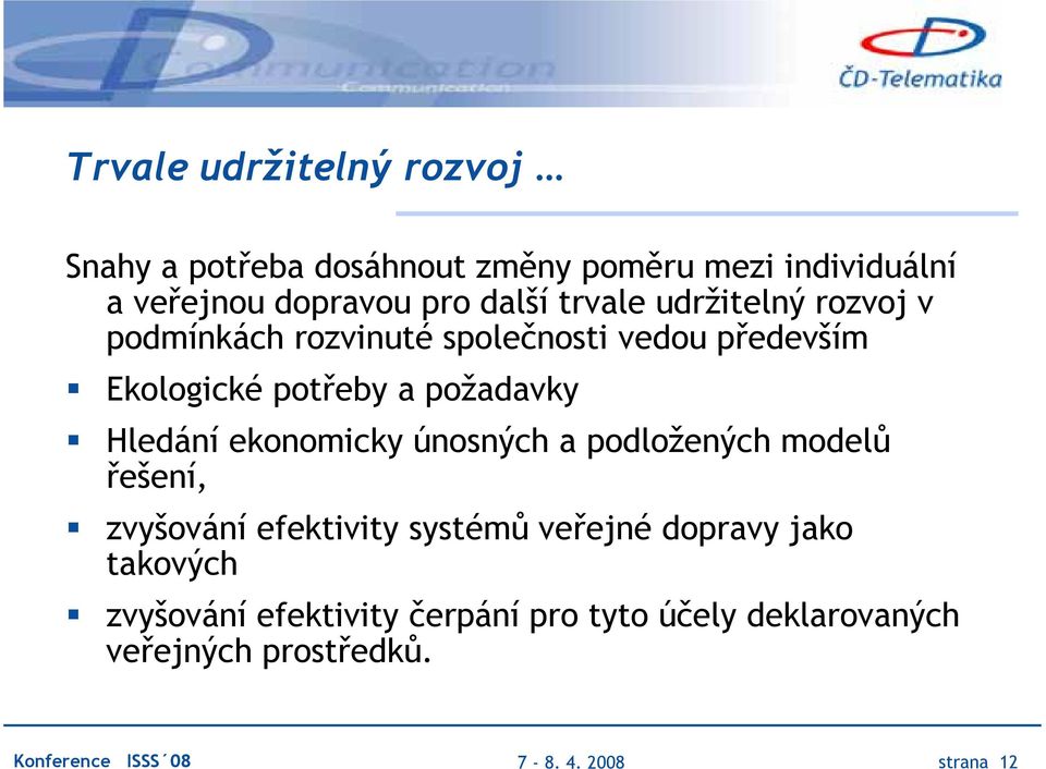 požadavky Hledání ekonomicky únosných a podložených modelů řešení, zvyšování efektivity systémů veřejné