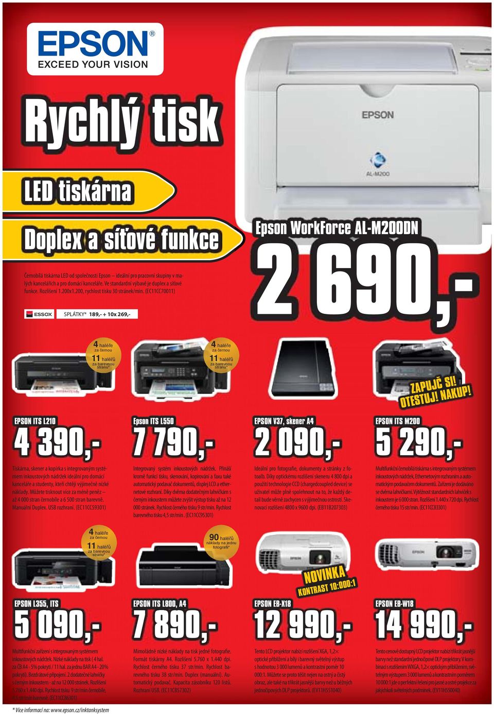 (EC11CC70011) SPLÁTKY* 189,- + 10x 269,- Epson WorkForce AL-M200DN 2 690,- 4 haléře za černou 11 haléřů za barevnou stranu* 4 haléře za černou 11 haléřů za barevnou stranu* ZAPUJČ SI! OTESTUJ! NAKUP!