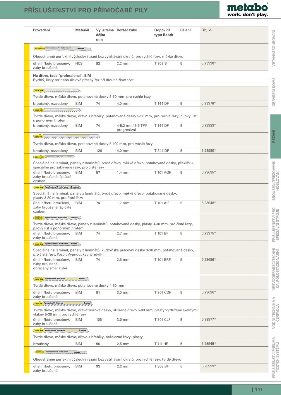 4,0 T 144 DF 5 6.23976* Tvrdé dřevo, měkké dřevo, dřevo s hřebíky, potahované desky 5-50, pro rychlé řezy, pilový list s ponorným hrotem broušený, rozvedený BiM 74 4-5,2 / 6-5 TPI/ T 144 DF 5 6.