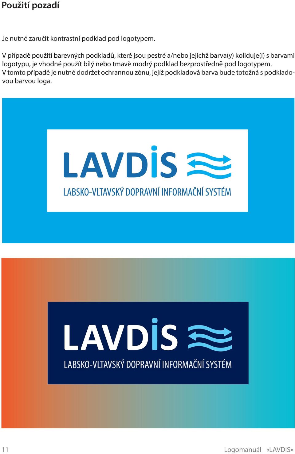 barvami logotypu, je vhodné použít bílý nebo tmavě modrý podklad bezprostředně pod logotypem.