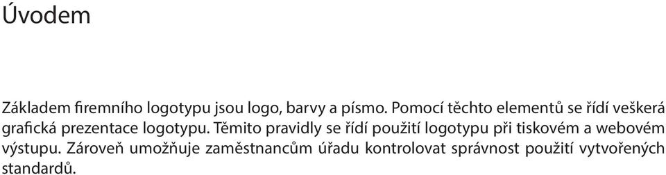 Těmito pravidly se řídí použití logotypu při tiskovém a webovém výstupu.