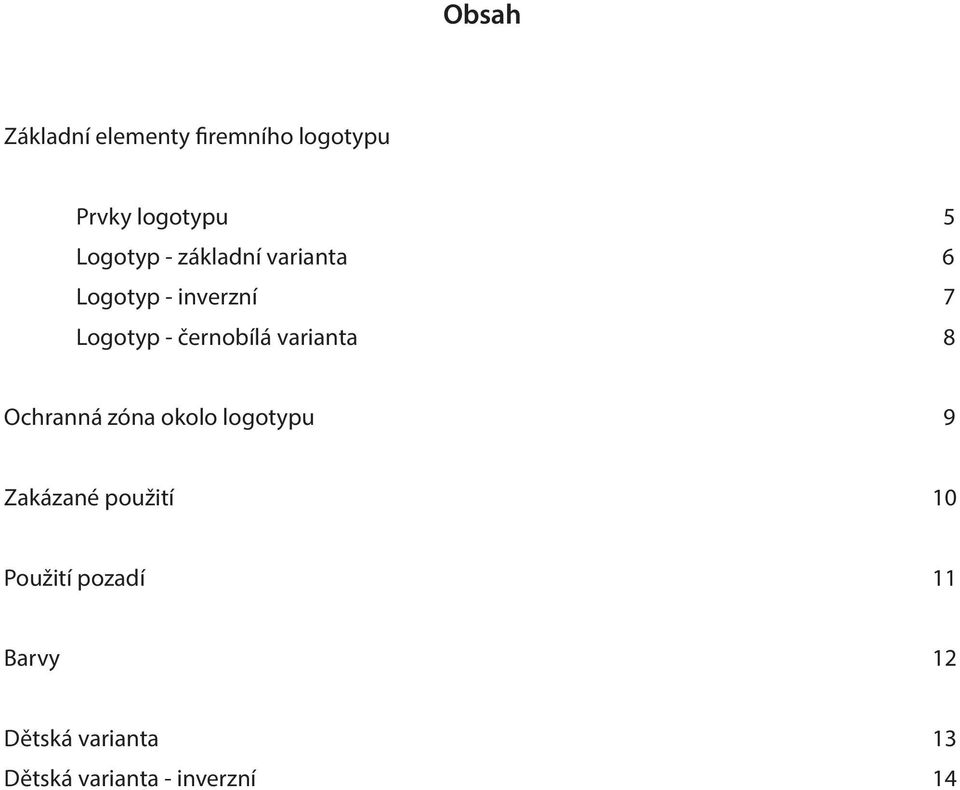 černobílá varianta 8 Ochranná zóna okolo logotypu 9 Zakázané
