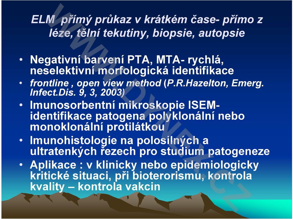 9, 3, 2003) Imunosorbentní mikroskopie ISEM- identifikace patogena polyklonální nebo monoklonální protilátkou Imunohistologie i