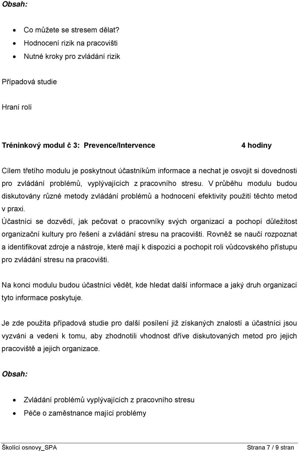 nechat je osvojit si dovednosti pro zvládání problémů, vyplývajících z pracovního stresu.