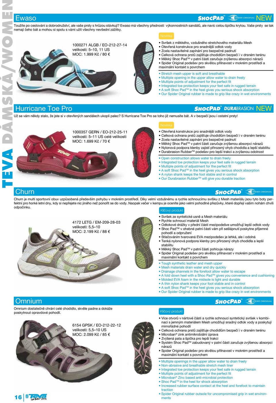Hurricane Toe Pro 16 1000271 ALGB / EO-212-27-14 velikosti: 5 10, 11 US 1000357 GERN / EO-212-25-11 velikosti: 5 11 US celé velikosti MOC: 1.