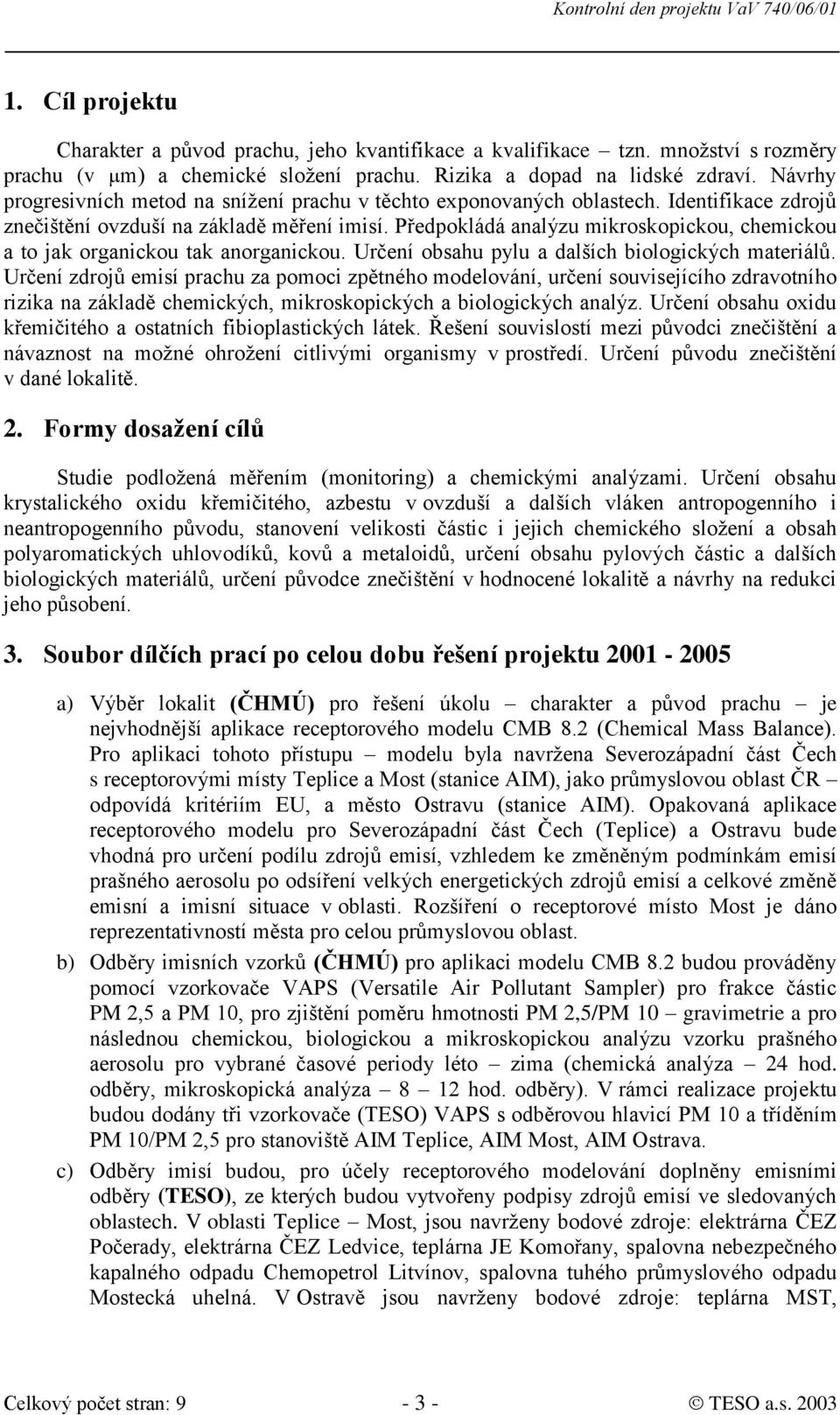 Předpokládá analýzu mikroskopickou, chemickou a to jak organickou tak anorganickou. Určení obsahu pylu a dalších biologických materiálů.