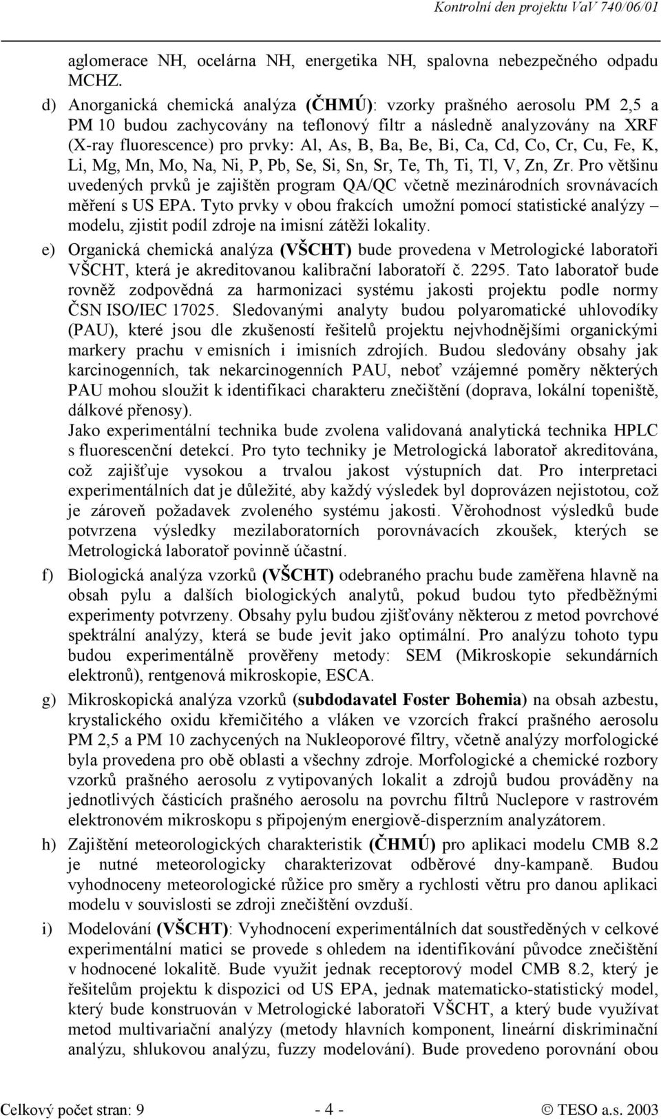 Bi, Ca, Cd, Co, Cr, Cu, Fe, K, Li, Mg, Mn, Mo, Na, Ni, P, Pb, Se, Si, Sn, Sr, Te, Th, Ti, Tl, V, Zn, Zr.