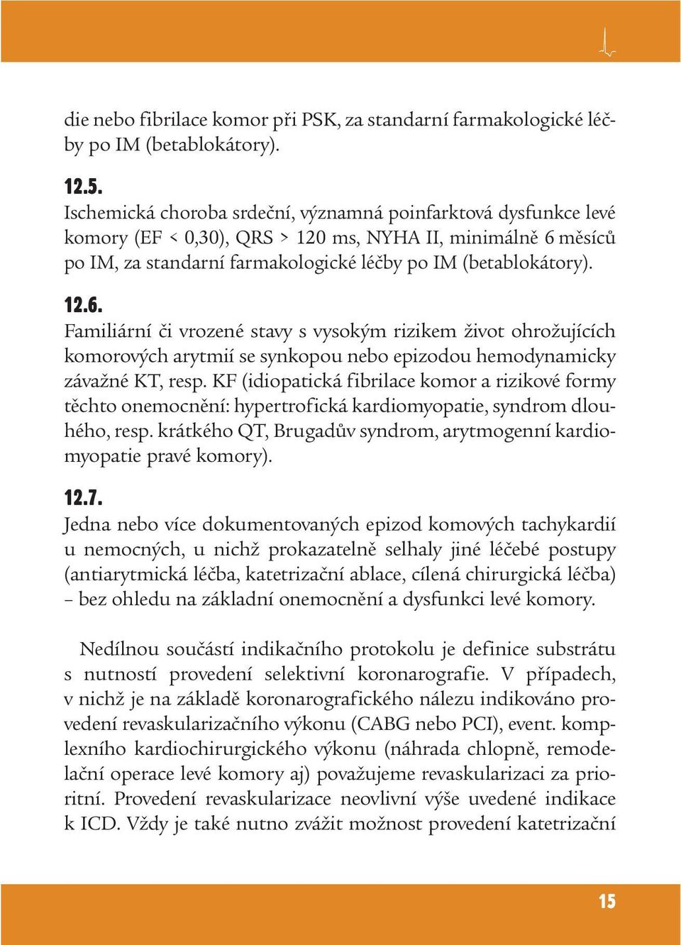 měsíců po IM, za standarní farmakologické léčby po IM (betablokátory). 12.6.