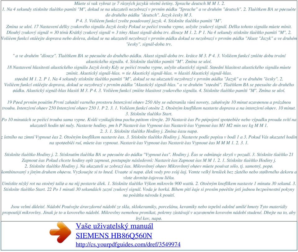 Jazyk èesky M 3. P 4. 3. Volièem funkcí zvolte poadovaný jazyk. 4. Stisknìte tlaèítko pamìti "M". Zmìna se uloí.