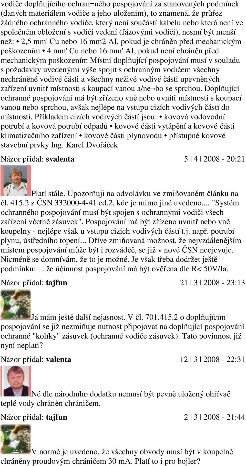 před mechanickým poškozením Místní doplňující pospojování musí v souladu s požadavky uvedenými výše spojit s ochranným vodičem všechny nechráněné vodivé části a všechny neživé vodivé části upevněných