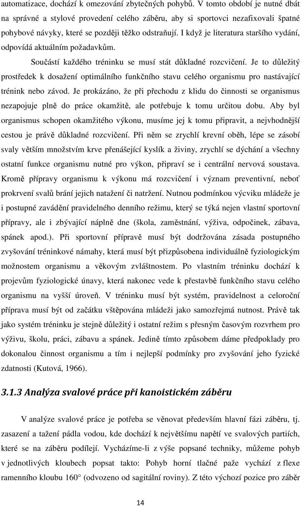 I když je literatura staršího vydání, odpovídá aktuálním požadavkům. Součástí každého tréninku se musí stát důkladné rozcvičení.