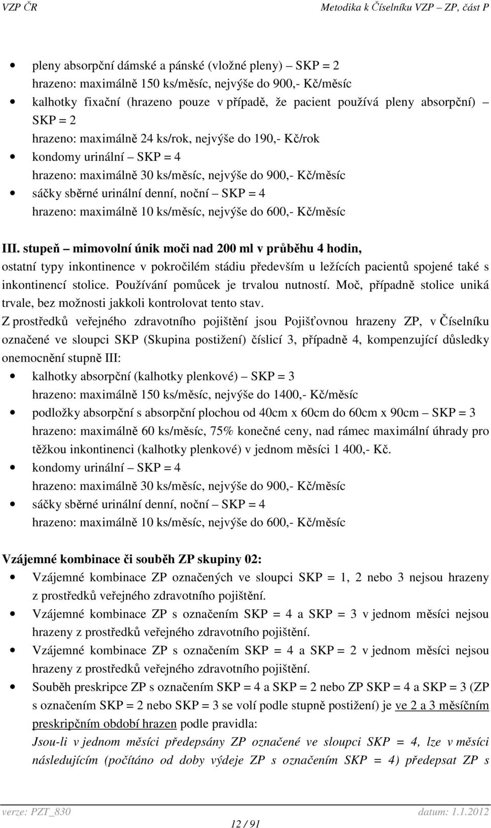 maximálně 10 ks/měsíc, nejvýše do 600,- Kč/měsíc III.