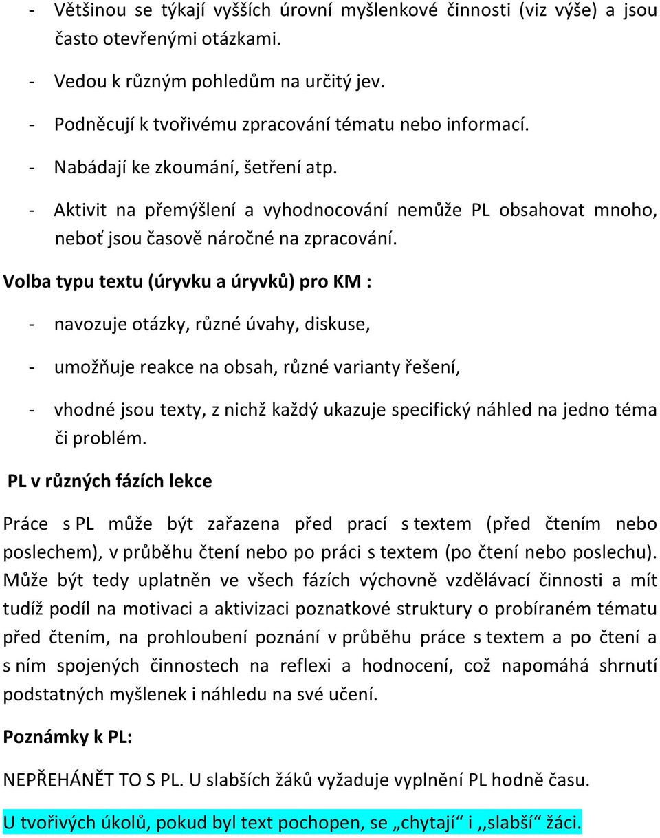 Volba typu textu (úryvku a úryvků) pro KM : - navozuje otázky, různé úvahy, diskuse, - umožňuje reakce na obsah, různé varianty řešení, - vhodné jsou texty, z nichž každý ukazuje specifický náhled na