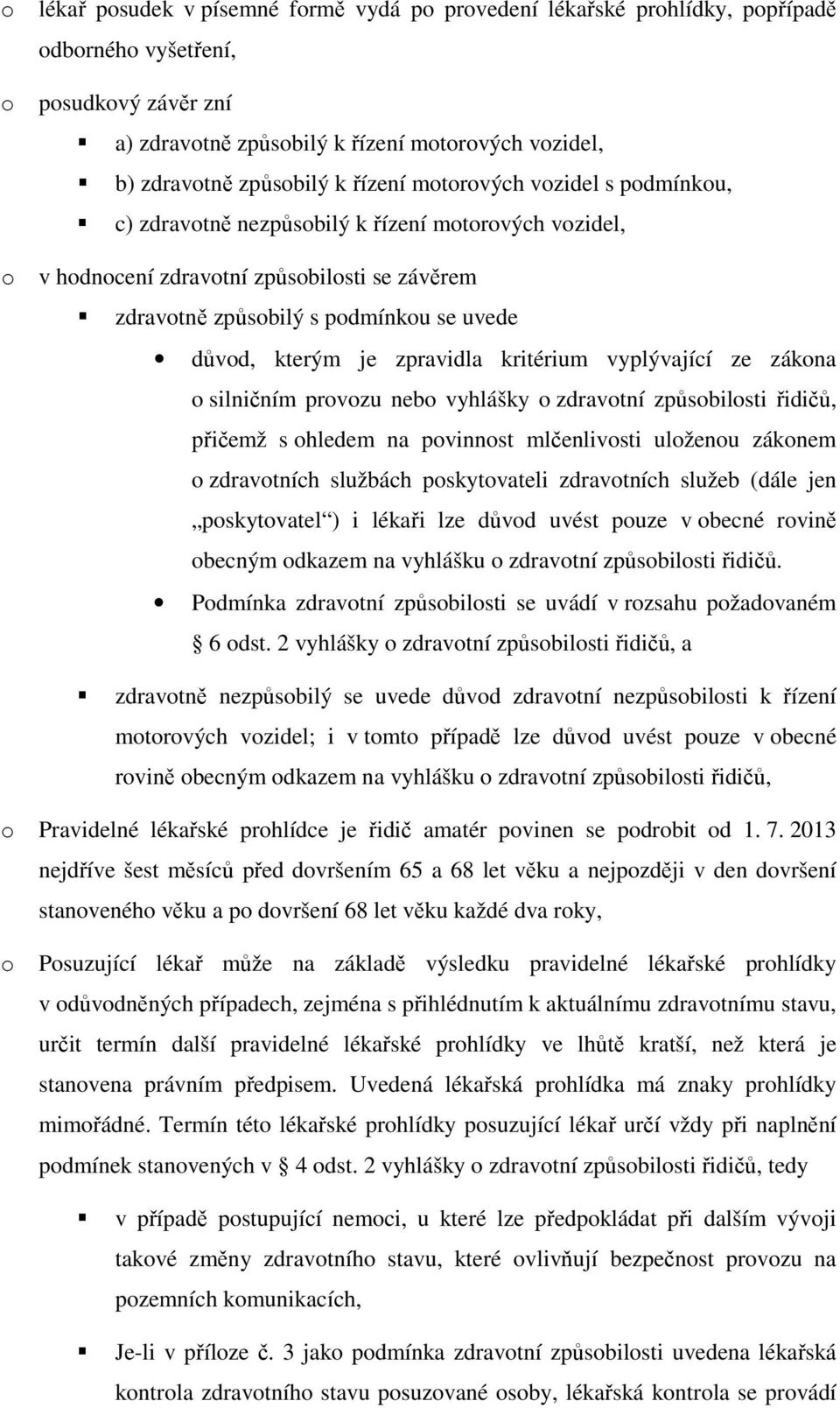 silničním prvzu neb vyhlášky zdravtní způsbilsti řidičů, přičemž s hledem na pvinnst mlčenlivsti ulženu záknem zdravtních službách pskytvateli zdravtních služeb (dále jen pskytvatel ) i lékaři lze