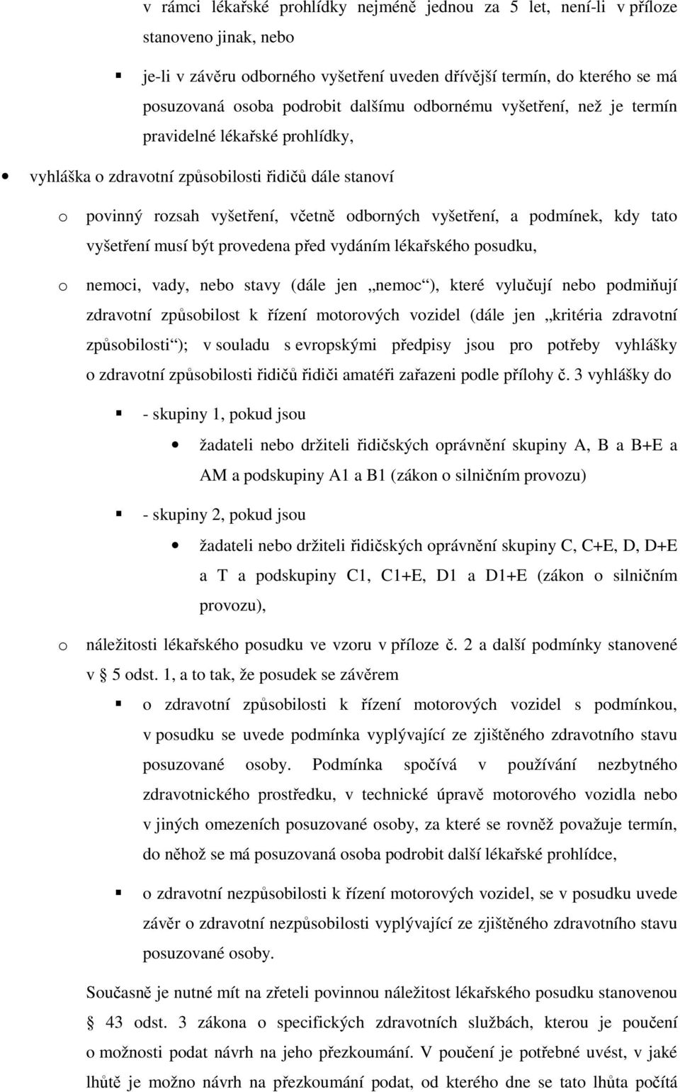 před vydáním lékařskéh psudku, nemci, vady, neb stavy (dále jen nemc ), které vylučují neb pdmiňují zdravtní způsbilst k řízení mtrvých vzidel (dále jen kritéria zdravtní způsbilsti ); v suladu s