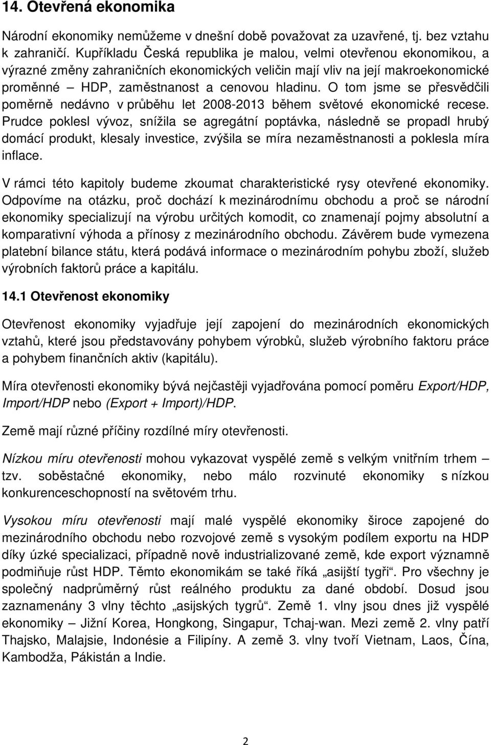 O tom jsme se přesvědčili poměrně nedávno v průběhu let 2008-2013 během světové ekonomické recese.