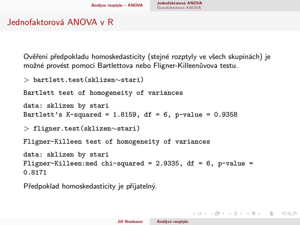 test(sklizen stari) Bartlett test of homogeneity of variances data: sklizen by stari Bartlett s K-squared = 1.