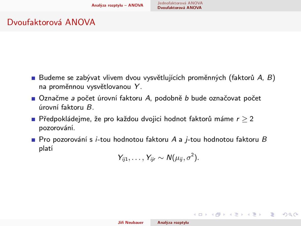 Označme a počet úrovní faktoru A, podobně b bude označovat počet úrovní faktoru B.