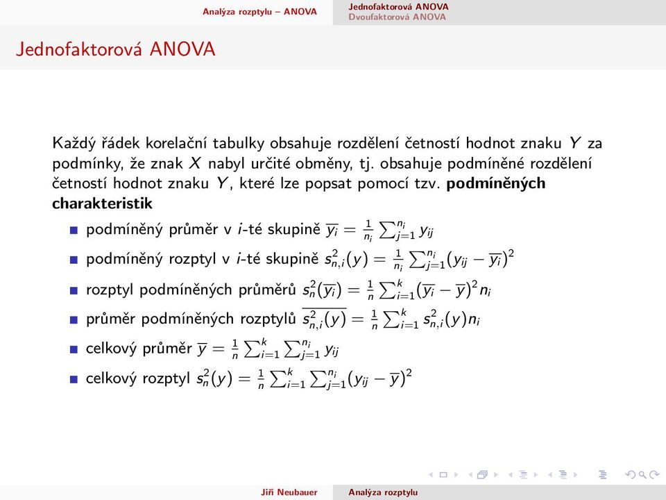 podmíněných charakteristik podmíněný průměr v i-té skupině y i = 1 n i ni j=1 yij podmíněný rozptyl v i-té skupině sn,i(y) 2 = 1 ni n i j=1 (yij