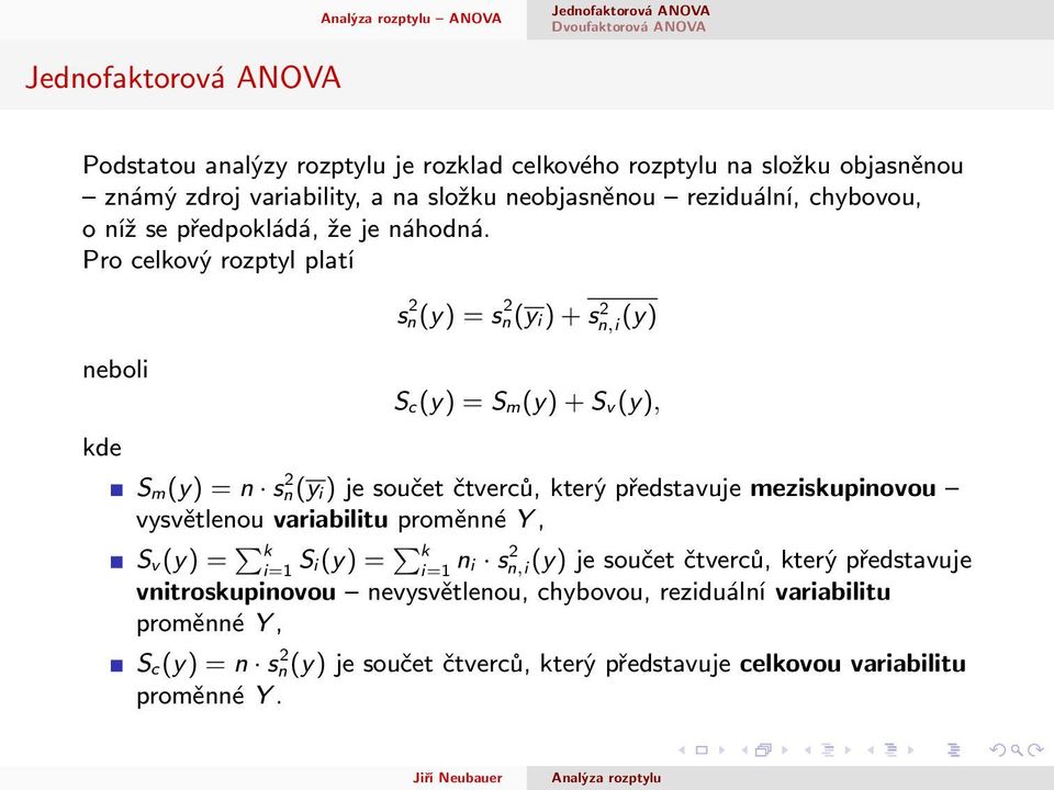 Pro celkový rozptyl platí neboli kde s 2 n(y) = s 2 n(y i) + s 2 n,i (y) S c(y) = S m(y) + S v (y), S m(y) = n s 2 n(y i) je součet čtverců, který představuje