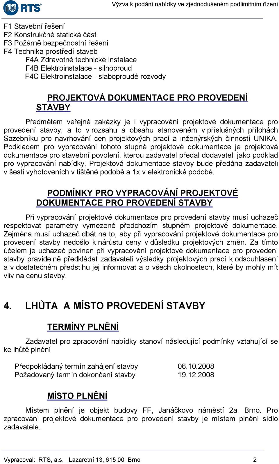 příslušných přílohách Sazebníku pro navrhování cen projektových prací a inženýrských činností UNIKA.