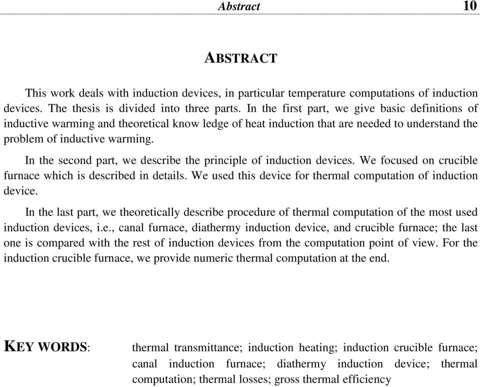 In the second part, we describe the principle of induction devices. We focused on crucible furnace which is described in details. We used this device for thermal computation of induction device.