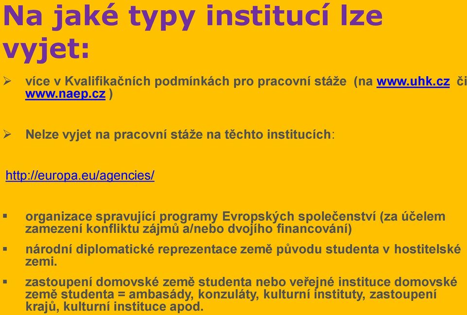 eu/agencies/ organizace spravující programy Evropských společenství (za účelem zamezení konfliktu zájmů a/nebo dvojího financování) národní